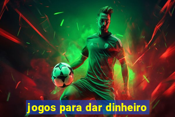 jogos para dar dinheiro